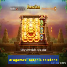 drogamaxi betania telefone